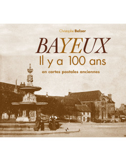 Bayeux il y a 100 ans en...