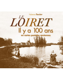 Le Loiret il y a 100 ans en...