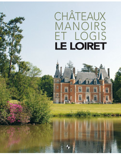 Le Loiret Châteaux Manoirs...