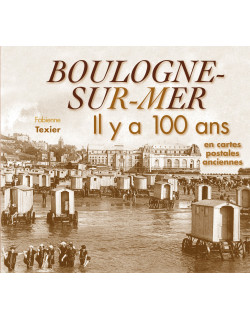 BOULOGNE-SUR-MER IL Y A 100...