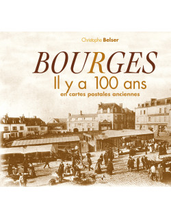 BOURGES IL Y A 100 ANS EN...